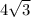 4 \sqrt{3} 
