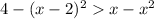 4 - (x - 2)^{2} > x - x ^{2}; 