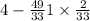 4 - \frac{49}{33} + 1 \times \frac{2}{33} 