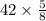 42 \times \frac{5}{8} 