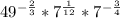 49^{-\frac{2}{3}} *7^{\frac{1}{12} }*7^{-\frac{3}{4} }