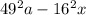 49^{2}a -16^{2} x