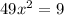 49 {x}^{2} = 9