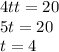 4t + t = 20 \\ 5t = 20 \\ t = 4