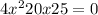 4x {}^{2} + 20x + 25 = 0