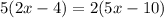 5(2x-4)=2(5x-10)