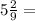 5\frac{2}{9}=