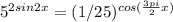 5^{2sin2x}=(1/25)^{cos(\frac{3pi}{2} + x)