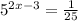 5^{2x-3} =\frac{1}{25}