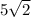 5 \sqrt{2} 