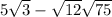 5 \sqrt{3} - \sqrt{12} + \sqrt{75} 