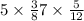 5 \times \frac{3}{8} + 7 \times \frac{5}{12} 