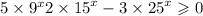 5 \times {9}^{x} + 2 \times {15}^{x} - 3 \times {25}^{x} \geqslant 0