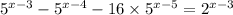 5 ^{ x - 3} - {5}^{x - 4} - 16 \times {5}^{x - 5} = {2}^{x - 3} 