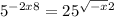 5 { }^{ - 2x + 8} = 25 {}^{ \sqrt{ - x} + 2 } 