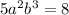 5 {a}^{2} {b}^{ 3} = 8