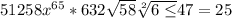 5 +1258x^{65} *632\sqrt{58} \sqrt[2]{6\leq } +47=25