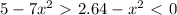 5-7x^{2} \ \textgreater \ 2.64-x^{2} \ \textless \ 0