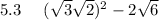 5.3 \: \: \: \: \: \: (\sqrt{3} + \sqrt{2})^{2} - 2 \sqrt{6} 