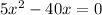 5x^{2} -40x=0