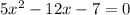 5x^2 - 12x - 7 = 0