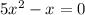 5x {}^{2} - x = 0