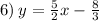 6) \: y = \frac{5}{2} x - \frac{8}{3} 