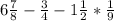 6\frac{7}{8} - \frac{3}{4} -1\frac{1}{2} *\frac{1}{9}