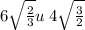 6 \sqrt{ \frac{2}{3} } u \: 4 \sqrt{ \frac{3}{2 } } 