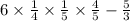 6 \times \frac{1}{4} \times \frac{1}{5} \times \frac{4}{5} - \frac{5}{3} 