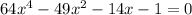 64 {x}^4 - 49 {x}^{2} - 14x - 1 = 0