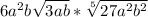 6a^{2} b\sqrt{3ab}*\sqrt[5]{27a^{2}b^{2} }