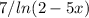 7/ln(2-5x)