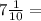 7\frac{1}{10}=