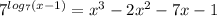 7^{log_{7}(x-1) } = x^{3} -2x^{2} - 7x-1