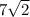 7 \sqrt{2} 