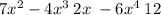 7 {x}^{2} - 4 {x}^{3} \: 2x \: -6 {x}^{4} \: 12