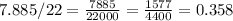 7.885/22=\frac{7885}{22000}= \frac{1577}{4400} =0.358