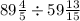 89 \frac{4}{5} \div 59 \frac{13}{15} 