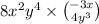 8x^{2} y^{4} \times \binom{ - 3x}{4y ^{3} } 