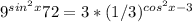 9^{sin^2x}+72=3*(1/3)^{cos^2x-3}