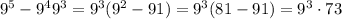 9^5-9^4+9^3=9^3(9^2-9+1)=9^3(81-9+1)=9^3 \cdot 73