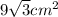 9 \sqrt{3} cm^{2} 