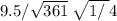 9.5/ \sqrt{361} \: + \sqrt{1 / \: }4