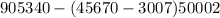 905340 - (45670 - 3007) + 50002