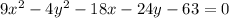 9x^{2} -4y^{2} -18x-24y-63=0