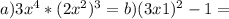 a) 3x^{4} *(2x^{2})^{3}= b) (3x+1)^{2}-1=