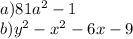 a) 81a^{2} - 1\\b) y^{2} - x^{2} - 6x - 9