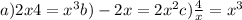 a)2x + 4 = x {}^{3} b) - 2x = 2x {}^{2} c) \frac{4}{x} = x {}^{3} 