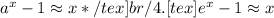 a^{x}-1 \approx x*/tex]br / 4. [tex]e^{x}-1 \approx x